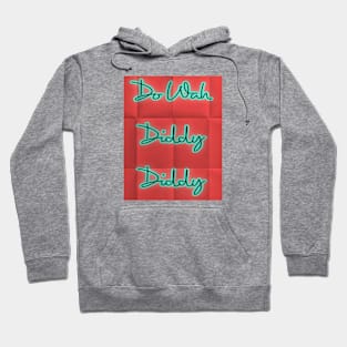 do wah diddy diddy Hoodie